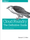 Image for Cloud Foundry: The Definitive Guide: Develop, Deploy, and Scale