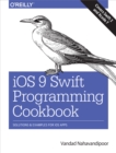 Image for Ios 9 Swift Programming Cookbook: Solutions and Examples for Ios Apps