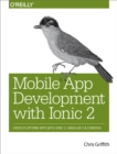 Image for Mobile app development with Ionic 2: cross-platform apps with Ionic 2, Angular 2, and Cordova