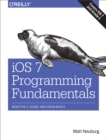 Image for iOS 7 programming fundamentals: Objective-C, Xcode, and Cocoa basics