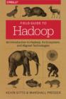 Image for Field guide to Hadoop: an introduction to Hadoop, its ecosystem, and aligned technologies