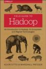 Image for Field guide to Hadoop  : an introduction to Hadoop, its ecosystem, and aligned technologies