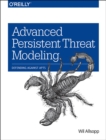 Image for Advanced Persistent Threat Modeling : Defending Against APTs