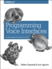Image for Programming Voice Interfaces : Giving Connected Devices a Voice