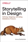 Image for Storytelling in design  : principles and tools for defining, designing, and selling multi-device design projects