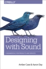 Image for Designing with Sound: Fundamentals for Products and Services
