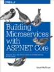 Image for Building microservices with ASP.NET Core: develop, test, and deploy cross-platform services in the cloud