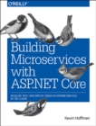 Image for Building microservices with ASP.NET Core  : develop, test, and deploy cross-platform services in the cloud