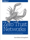 Image for Zero trust networks: building trusted systems in untrusted networks