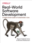 Image for Real-world Software Development: A Project-driven Guide to Fundamentals in Java