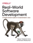 Image for Real-world software development  : a project-driven guide to fundamentals in Java