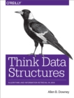 Image for Think data structures: algorithms and information retrieval in Java