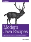 Image for Modern Java recipes: simple solutions to difficult problems in Java 8 and 9