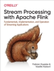 Image for Stream Processing With Apache Flink: Fundamentals, Implementation, and Operation of Streaming Applications