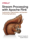 Image for Stream processing with Apache Flink  : fundamentals, implementation, and operation of streaming applications
