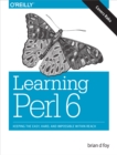 Image for Learning Perl 6: keeping the easy, hard, and impossible within reach