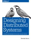 Image for Designing distributed systems  : patterns and paradigms for scalable, reliable services