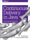 Image for Continuous delivery in Java: essential tools and best practices for deploying code to production