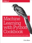 Image for Machine Learning with Python Cookbook: Practical Solutions from Preprocessing to Deep Learning