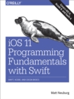 Image for iOS 11 programming fundamentals with Swift: Swift, Xcode and Cocoa basics