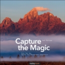 Image for Capture the magic: train your eye, improve your photographic composition