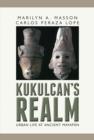 Image for Kukulkan&#39;s Realm: Urban Life at Ancient Mayapan