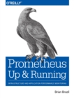 Image for Prometheus - Up &amp; Running : Infrastructure and Application Performance Monitoring