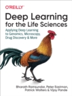 Image for Deep learning for the life sciences: applying deep learning to genomics, microscopy, drug discovery, and more