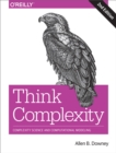 Image for Think complexity: complexity science and computational modeling