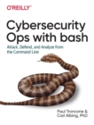Image for Cybersecurity ops with bash  : attack, defend, and analyze from the command line