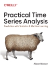 Image for Practical Time Series Analysis : Prediction with Statistics and Machine Learning