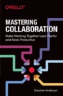 Image for Mastering collaboration  : make working together less painful and more productive