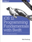 Image for iOS 12 programming fundamentals with Swift: Swift, Xcode and Cocoa basics