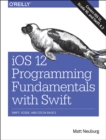 Image for iOS 12 programming fundamentals with Swift  : Swift, Xcode and Cocoa basics