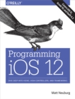 Image for Programming iOS 12: Dive Deep into Views, View Controllers, and Frameworks