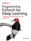 Image for Programming PyTorch for Deep Learning: Creating and Deploying Deep Learning Applications