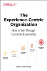 Image for The experience-centric organization  : how to win through customer experience