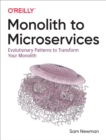 Image for Monolith to Microservices: Evolutionary Patterns to Transform Your Monolith