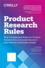 Image for Product Research Rules: Nine Foundational Rules for Product Teams to Run Accurate Research That Delivers Actionable Insight