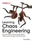 Image for Learning chaos engineering  : discovering and overcoming system weaknesses through experimentation