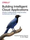 Image for Building intelligent cloud applications  : develop scalable models using serverless architectures with Azure