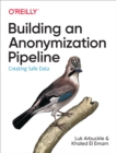 Image for Building an Anonymization Pipeline: Creating Safe Data