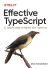 Image for Effective TypeScript  : 62 specific ways to improve your TypeScript