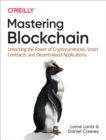 Image for Mastering Blockchain: Unlocking the Power of Cryptocurrencies, Smart Contracts, and Decentralized Applications