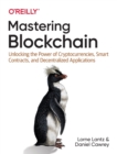 Image for Mastering blockchain  : unlocking the power of cryptocurrencies, smart contracts, and decentralized applications