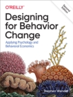 Image for Designing for Behavior Change: Applying Psychology and Behavioral Economics