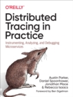Image for Distributed Tracing in Practice: Instrumenting, Analyzing, and Debugging Microservices