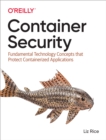 Image for Container Security: Fundamental Technology Concepts that Protect Containerized Applications