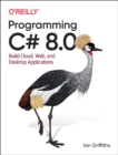 Image for Programming C` 8.0  : build cloud, web, and desktop applications