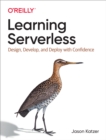 Image for Learning Serverless: Design, Develop, and Deploy With Confidence